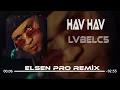 Download Lagu LVBLC5 - Hav Hav Hav (Elsen Pro \u0026 Taner Yalçın Remix)