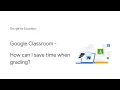 Google Classroom - How can I save time when grading