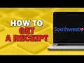 How To Get a Receipt on Southwest Airlines Easiest way