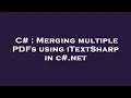 C Merging multiple PDFs using iTextSharp in c net
