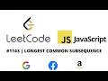 LEETCODE 1143 JAVASCRIPT LONGEST COMMON SUBSEQUENCE CODING INTERVIEW PREP