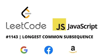 LEETCODE 1143 JAVASCRIPT LONGEST COMMON SUBSEQUENCE CODING INTERVIEW PREP