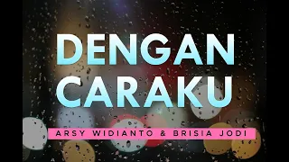 Download ARSY WIDIANTO \u0026 BRISIA JODI – DENGAN CARAKU (Cover \u0026 Lyric) – COVER BY AVIWKILA MP3