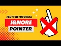 IGNORE POINTER WIDGET - FLUTTER 2023