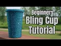 Beginners Bling Cup Tutorial