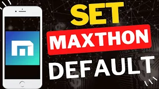 How to Set Maxthon as Default Browser on Mobile