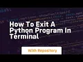 how to exit a python program in terminal