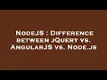 NodeJS Difference between jQuery vs AngularJS vs Node js