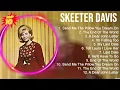 Skeeter Davis Greatest Hits ~ Top 100 Artists To Listen in 2022 \u0026 2023