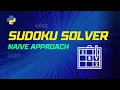 SUDOKU SOLVER IN PYTHON NAIVE APPROACH HINDI