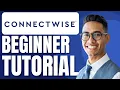 ConnectWise Tutorial | How to Use ConnectWise for Newbies
