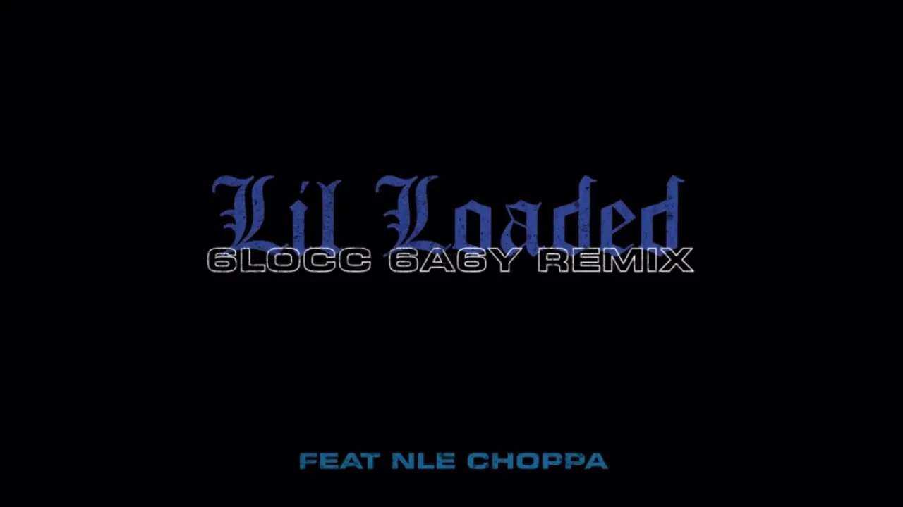 lil loaded 6locc 6aby ft NLE CHOPPA (clean)