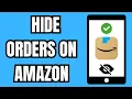 How to Hide Orders on Amazon Order Privacy