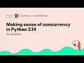 Making sense of concurrency in Python 3 14 - Michael Seifert