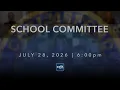 School Committee July 28 2026