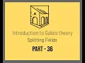 Introduction to Galois Theory - Splitting Fields