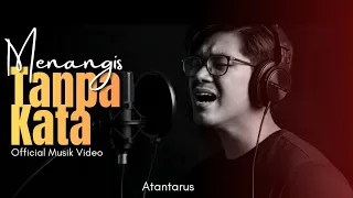 menangis tanpa kata atantarus lagu viral paling sedih tentang kehilangan official music video 