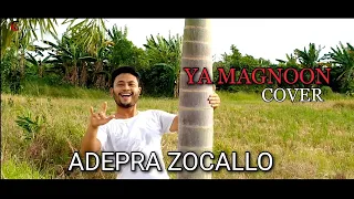 Download YA MAGNOON || COVER BY ADEPRA ZOCALLO MP3