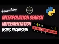 Interpolation Search Implementation using Recursion in Python At A Glance