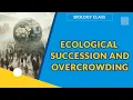 ECOLOGICAL SUCCESSION AND OVERCROWDING BIOLOGY