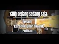 Yang sedang sedang saja - Iwan - karaoke gitar akustik + lirik