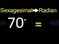 Convert 70 sexagesimal degree to radian transform easy method
