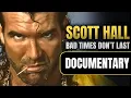 Scott Hall Bad times don t last Wrestling Documentary