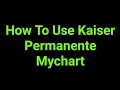 How To Use Kaiser Permanente Mychart