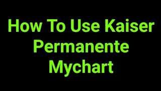How To Use Kaiser Permanente Mychart
