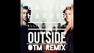 calvin harris feat ellie goulding outside otm music remix otmmusic