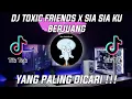 Download Lagu DJ TOXIC FRIENDS X SIA SIA KU BERJUANG REMIX VIRAL TIKTOK FULL BASS TERBARU