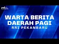 Download Lagu WARTA BERITA DAERAH PAGI RRI PEKANBARU EDISI KAMIS 11 SEPTEMBER 2025