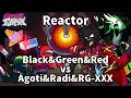 Friday Night Funkin' - Reactor but Black \u0026 Green \u0026 Red vs Agoti \u0026 Radi \u0026 RG-XXX Sing it