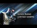 Download Lagu Ulises bueno contigo siempre con letra