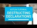 Kotlin Tutorial - Chapter 72 Destructing Declarations