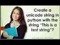 Create a unicode string in python with the string This is a test string