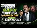 Safe Diagnostic Laparoscopy Step-by-Step Dr R K Mishra Lecture at World Laparoscopy Hospital