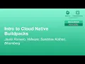 Intro to Cloud Native Buildpacks - Javier Romero VMware Sambhav Kothari Bloomberg