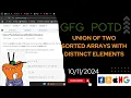 Union of Two Sorted Arrays with Distinct Elements gfg potd today GFG Problem of the Day C