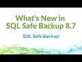 What s New in SQL Safe Backup 8 7