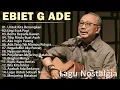 Lagu Lagu Terbaik Ebiet G Ade Sepanjang Masa I Lagu Populer Indonesia | Untuk Kita Renungkan