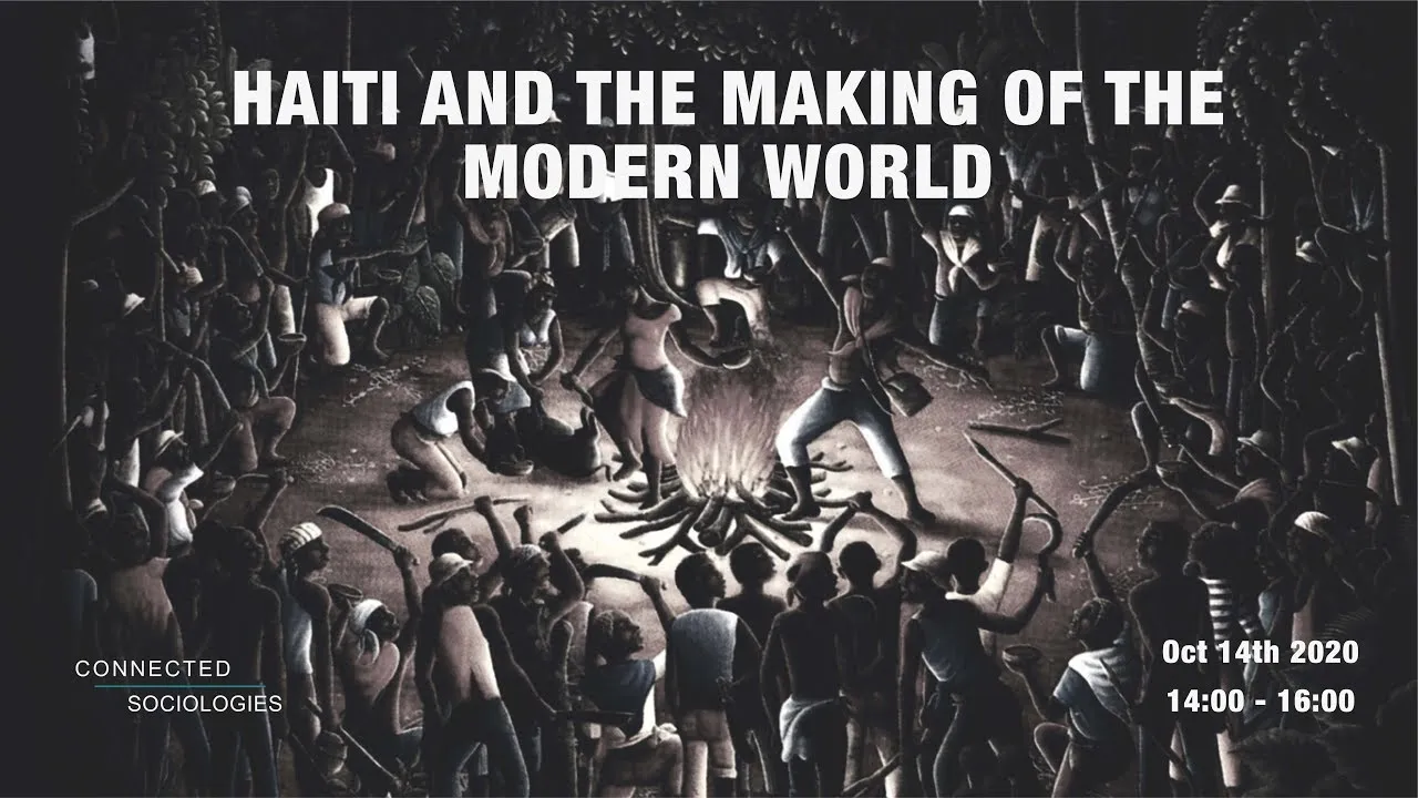 Haiti and the Making of the Modern World - Prof Gurminder K Bhambra & Prof Robbie Shilliam