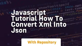 Javascript tutorial how to convert xml into json