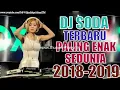 ►NEW DJ SODA REMIX - TERBARU PALING ENAK SEDUNIA 2018-2019 BASS MANTAP JIWA