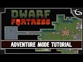 Dwarf Fortress Tutorial Adventure Mode