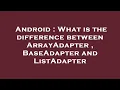 Android What is the difference between ArrayAdapter BaseAdapter and ListAdapter