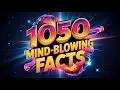 1050 Shocking Facts That Will Rewire Your Brain