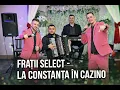 Lagu Fratii Select - La Constanta in Cazino 🪙🪙🪙