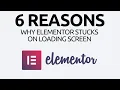 6 Reasons Why Elementor Stuck on Loading Screen SOLVED