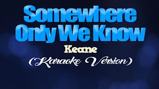 Download SOMEWHERE ONLY WE KNOW - Keane (KARAOKE VERSION) MP3